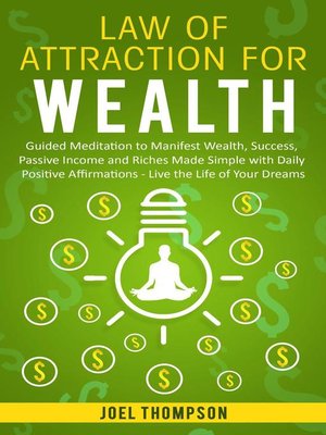 cover image of Law of Attraction for Wealth Guided Meditation to Manifest Wealth, Success, Passive Income and Riches Made Simple with Daily Positive Affirmations – Live the Life of Your Dreams